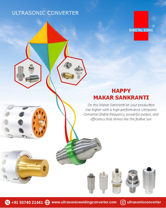 High Performance Ultrasonic Converters for Makar Sankranti | Sheetal Sonic